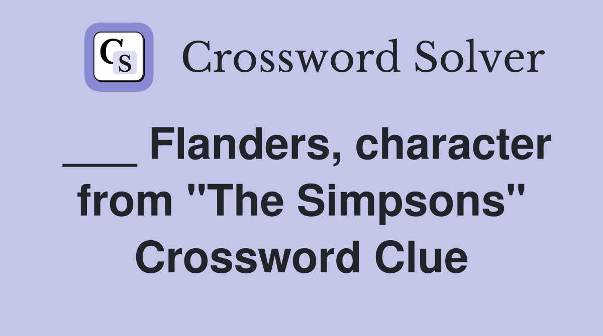 ___ Flanders, character from "The Simpsons" Crossword Clue