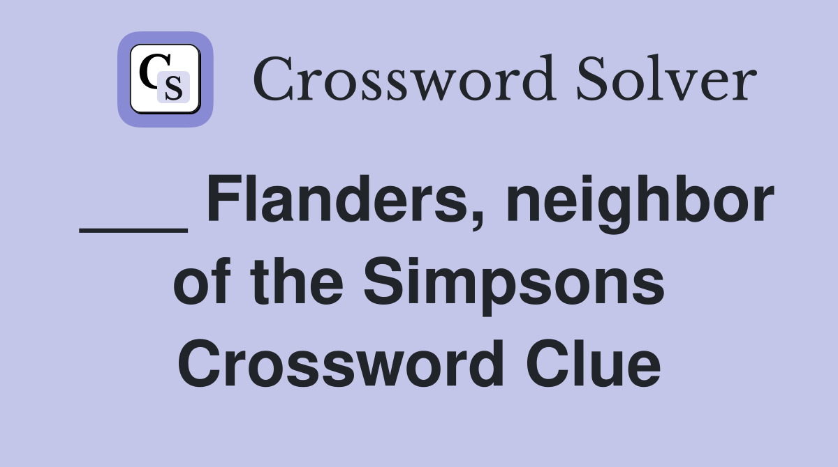 ___ Flanders, neighbor of the Simpsons Crossword Clue