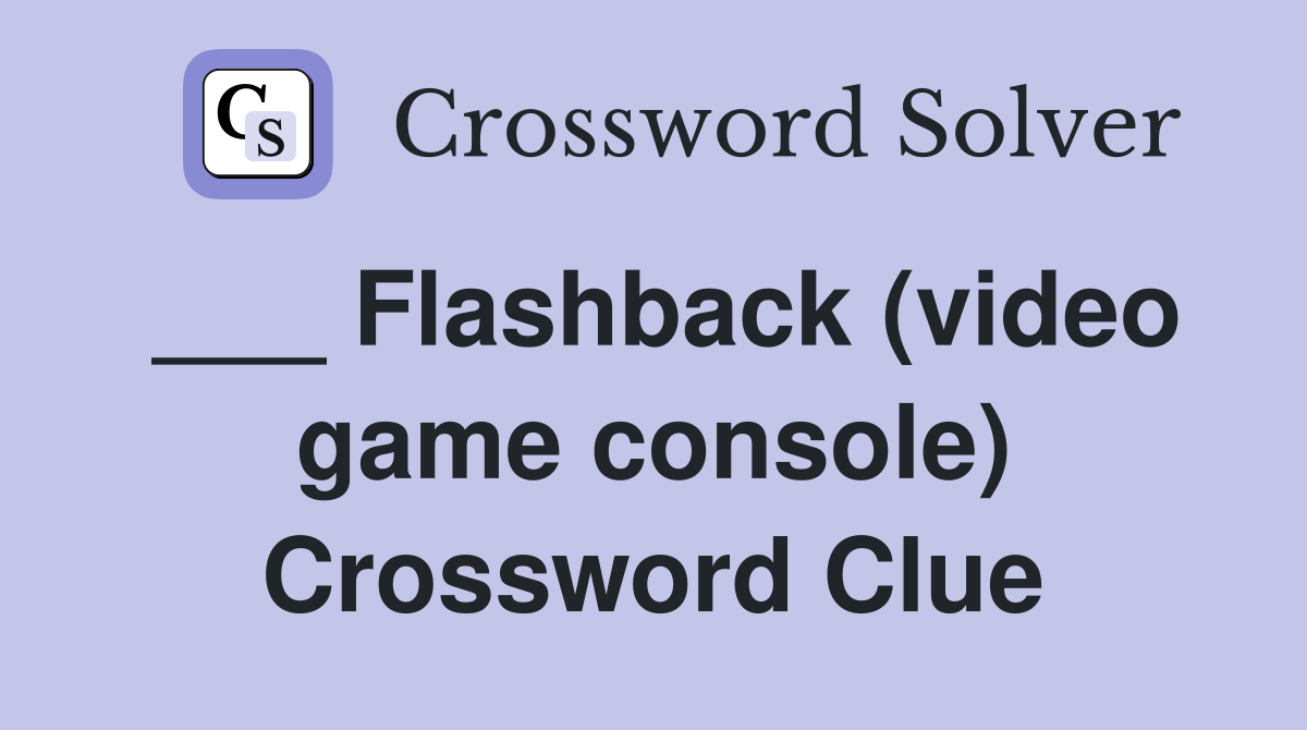 ___ Flashback (video game console) Crossword Clue