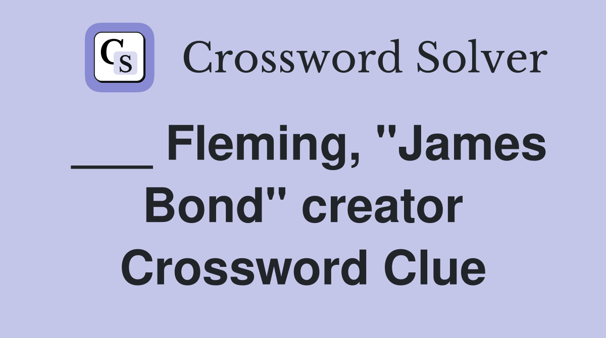 ___ Fleming, "James Bond" creator Crossword Clue