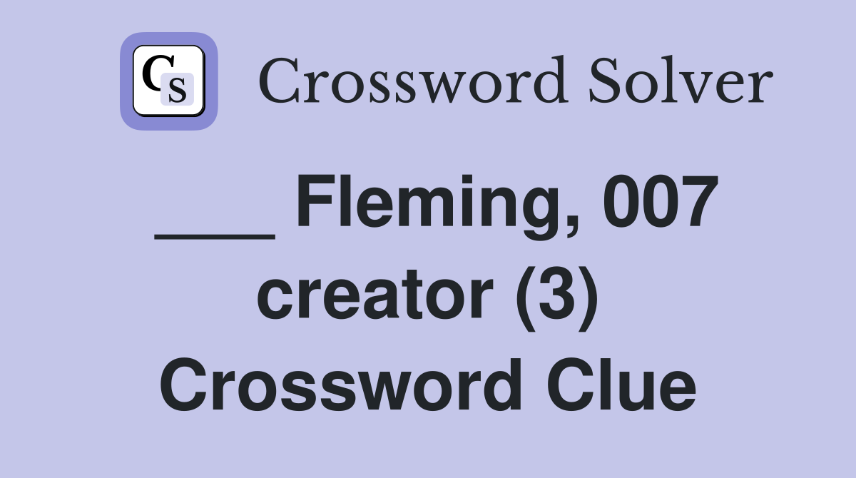 ___ Fleming, 007 creator (3) Crossword Clue