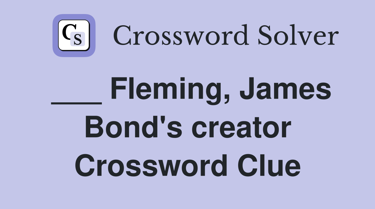 ___ Fleming, James Bond's creator Crossword Clue