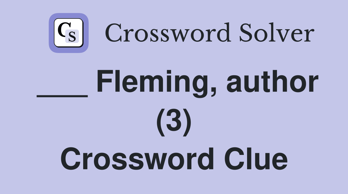___ Fleming, author (3) Crossword Clue