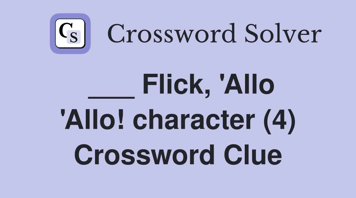 ___ Flick, 'Allo 'Allo! character (4) Crossword Clue
