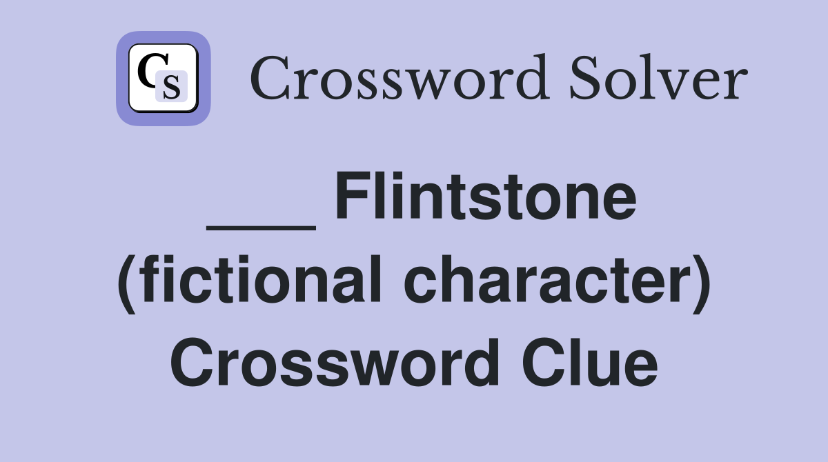 ___ Flintstone (fictional character) Crossword Clue
