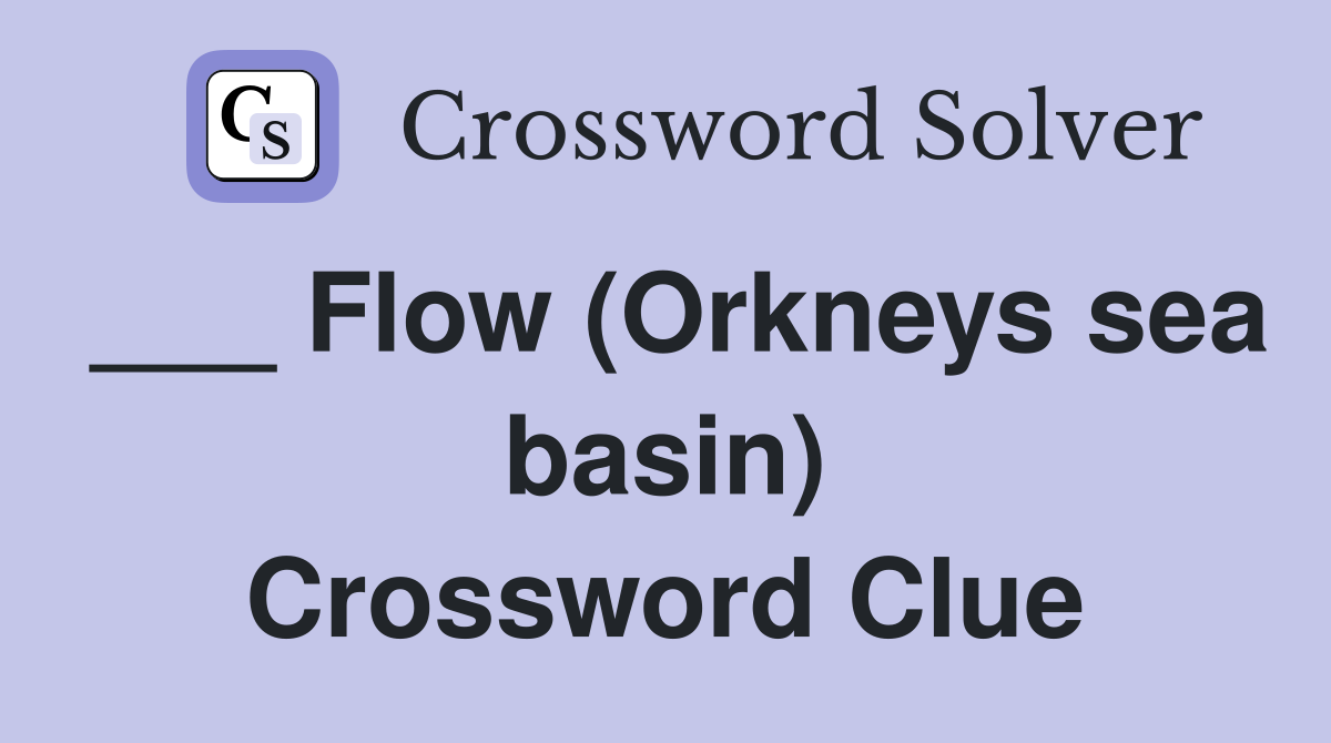 ___ Flow (Orkneys sea basin) Crossword Clue