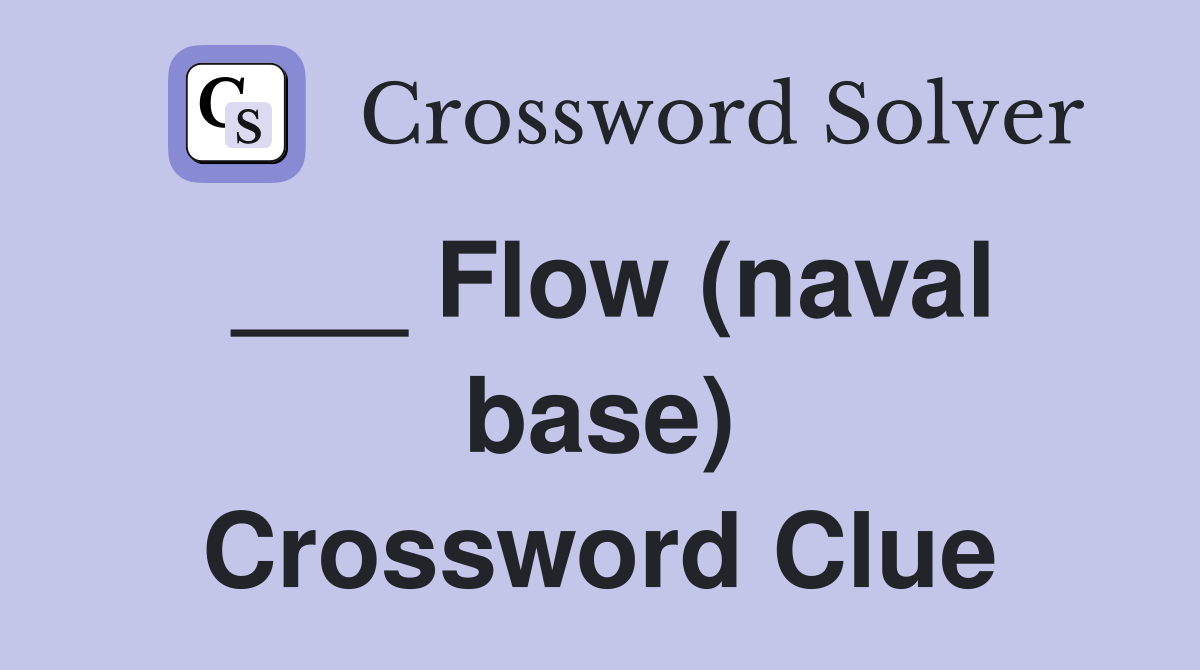 ___ Flow (naval base) Crossword Clue