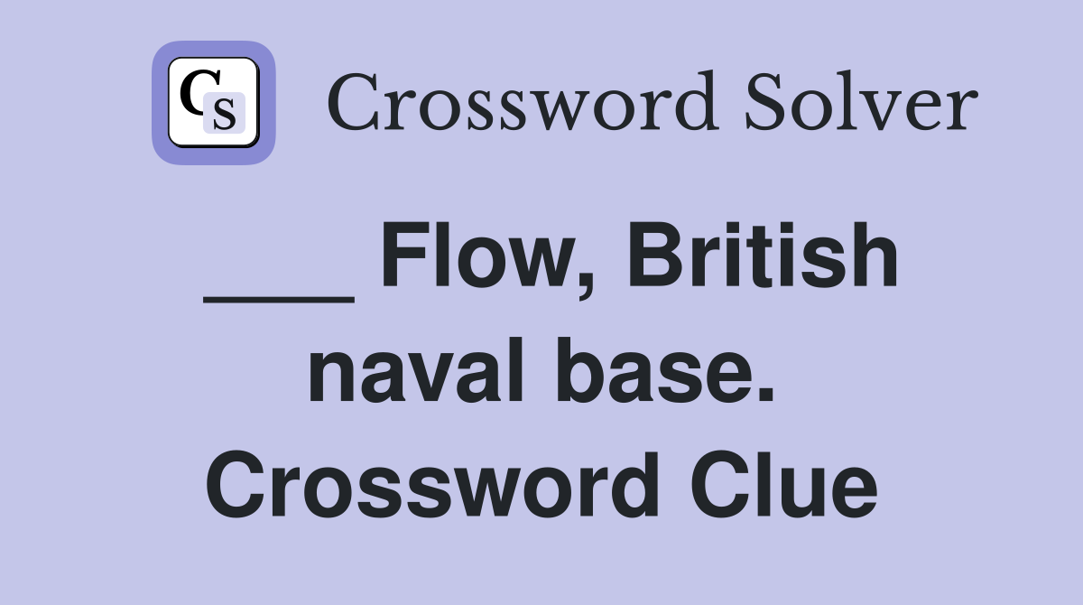 ___ Flow, British naval base. Crossword Clue