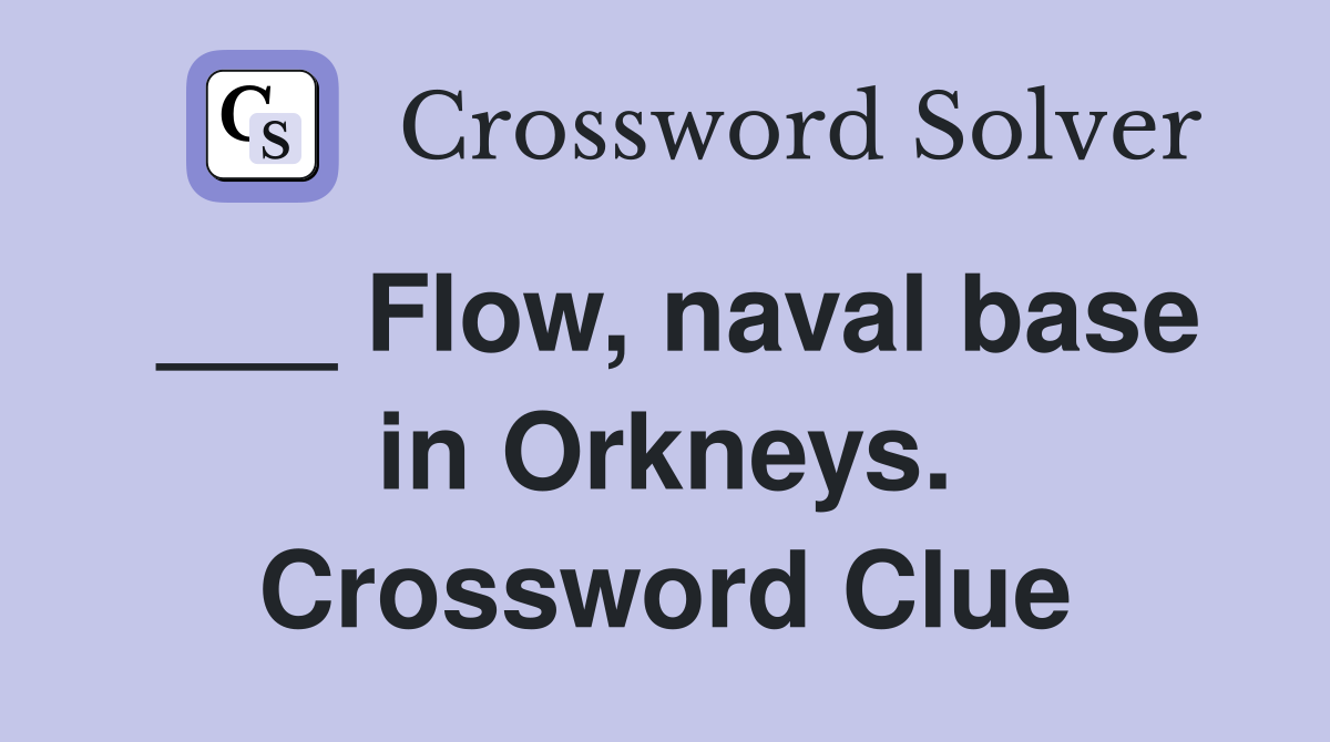 ___ Flow, naval base in Orkneys. Crossword Clue