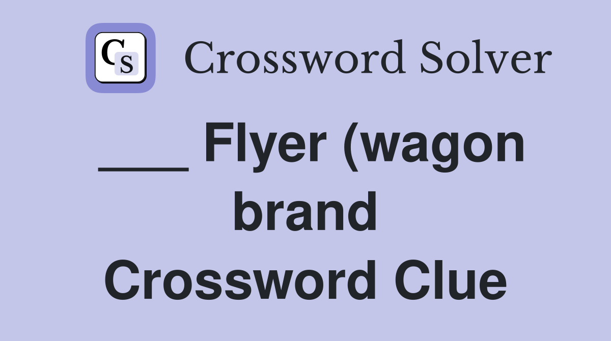 Flyer (wagon brand) Crossword Clue Answers Crossword Solver Flyer (wagon brand) Crossword Clue Answers Crossword Solver