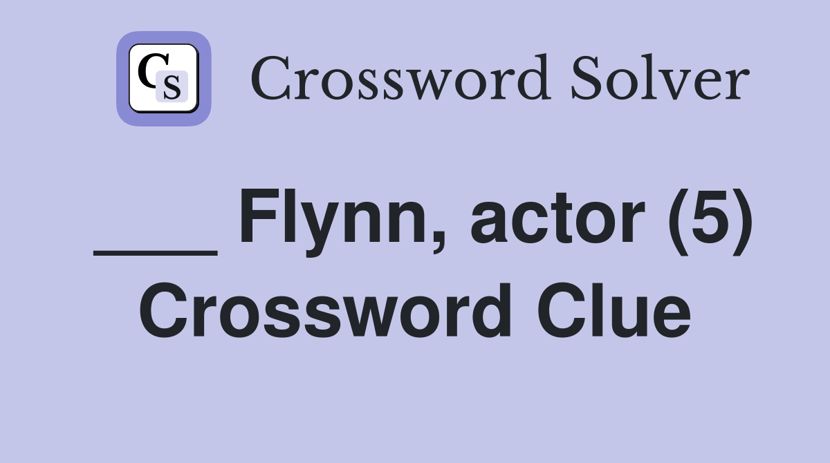___ Flynn, actor (5) Crossword Clue