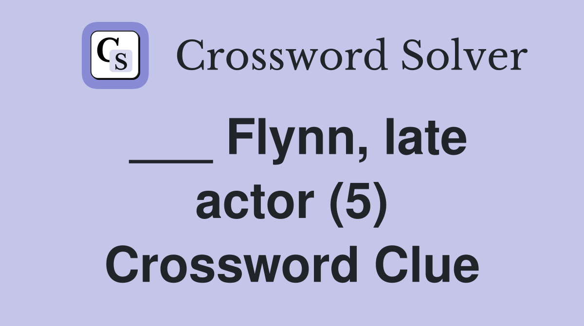 ___ Flynn, late actor (5) Crossword Clue