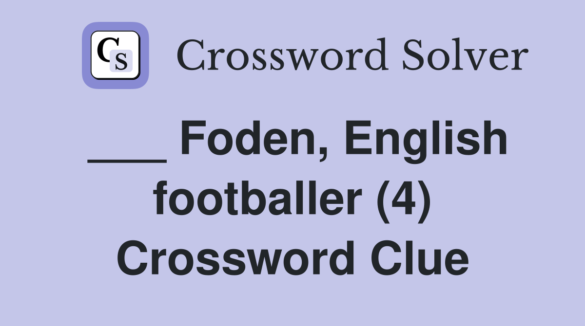 ___ Foden, English footballer (4) Crossword Clue