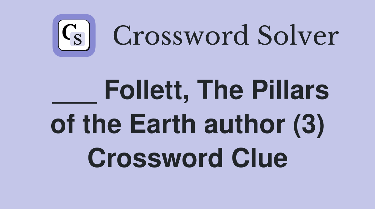 ___ Follett, The Pillars of the Earth author (3) Crossword Clue
