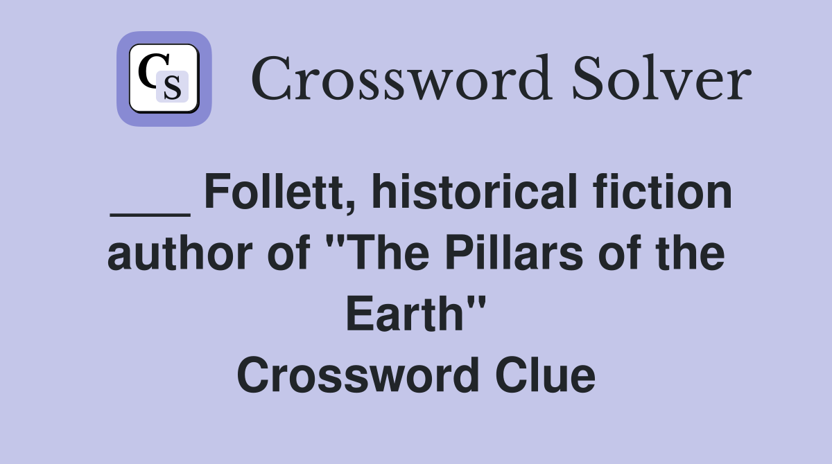 ___ Follett, historical fiction author of "The Pillars of the Earth" Crossword Clue
