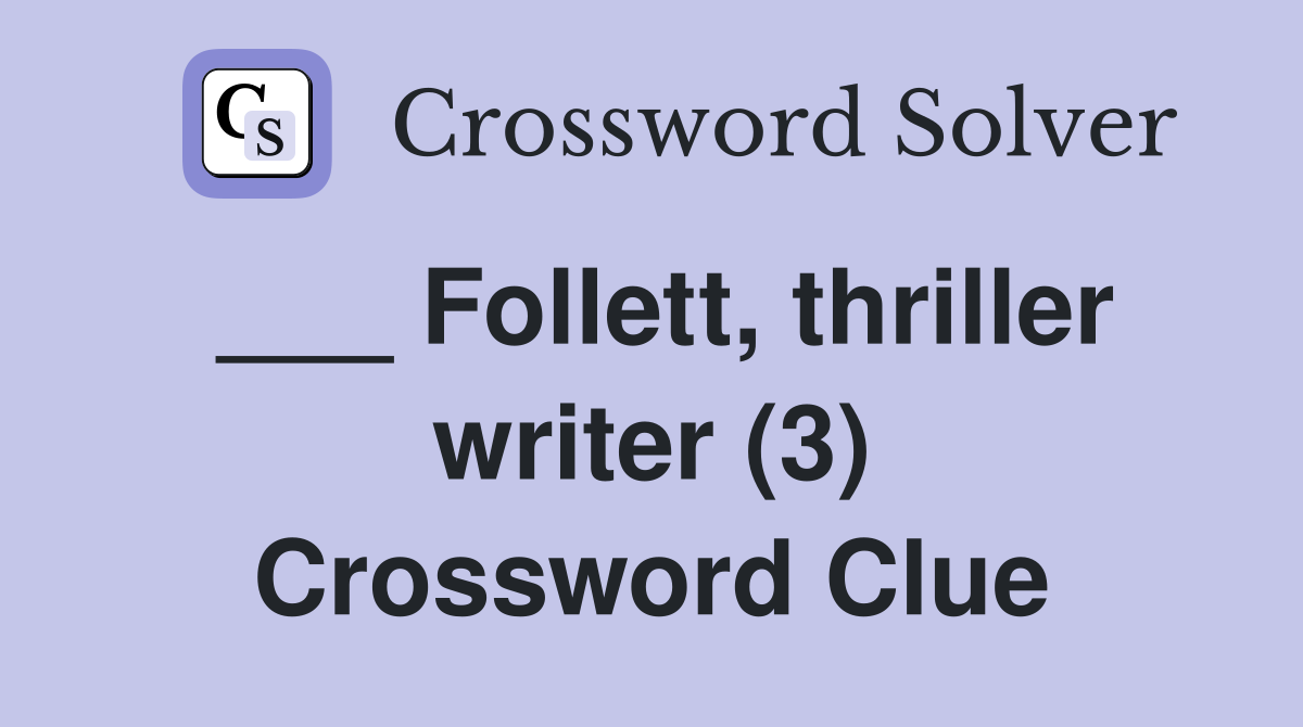 ___ Follett, thriller writer (3) Crossword Clue