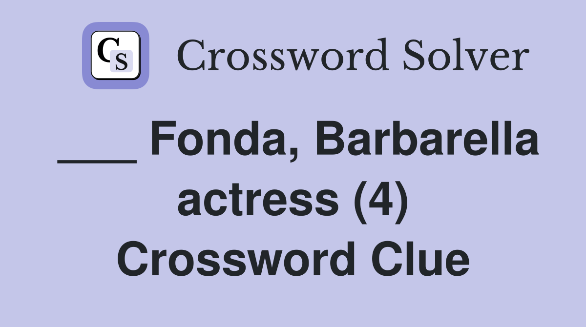___ Fonda, Barbarella actress (4) Crossword Clue