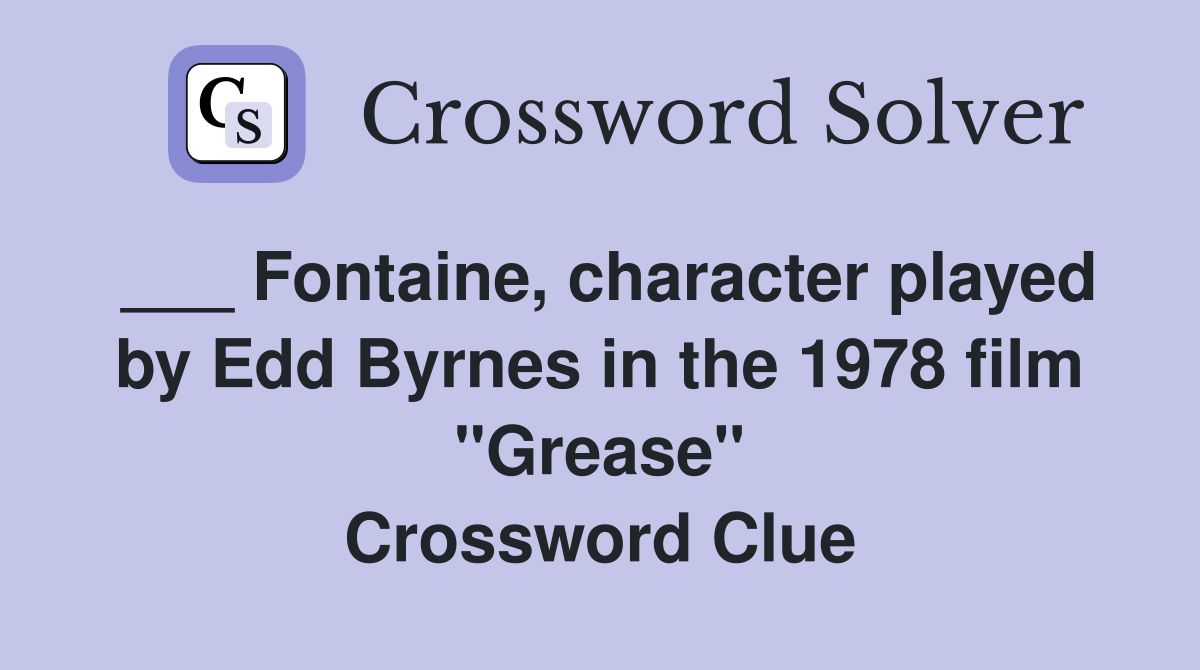 ___ Fontaine, character played by Edd Byrnes in the 1978 film "Grease" Crossword Clue