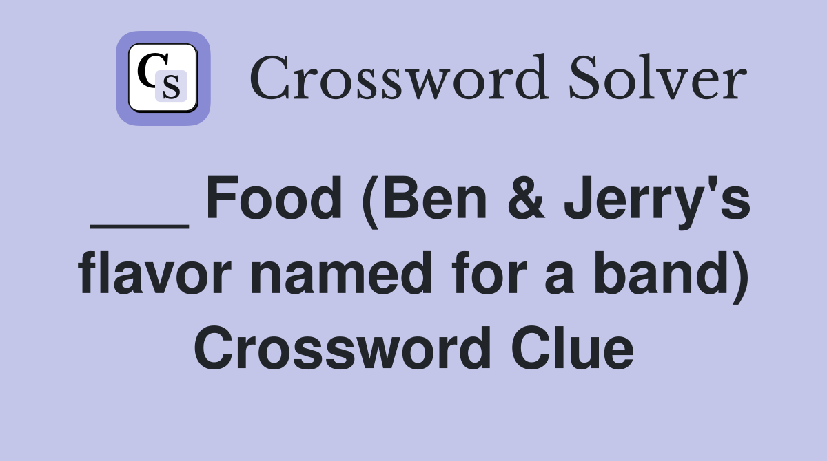___ Food (Ben & Jerry's flavor named for a band) Crossword Clue