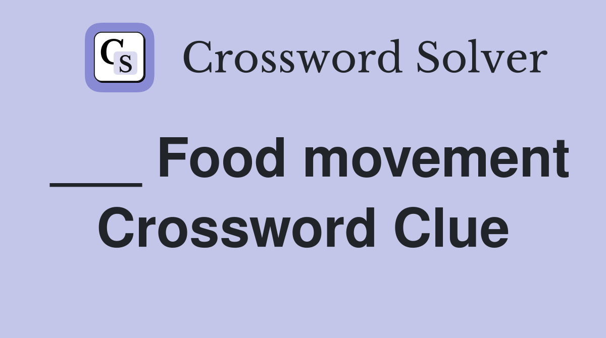 ___ Food movement Crossword Clue