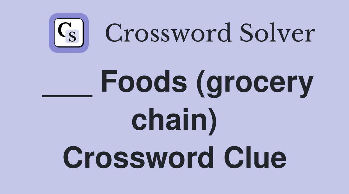 ___ Foods (grocery chain) Crossword Clue
