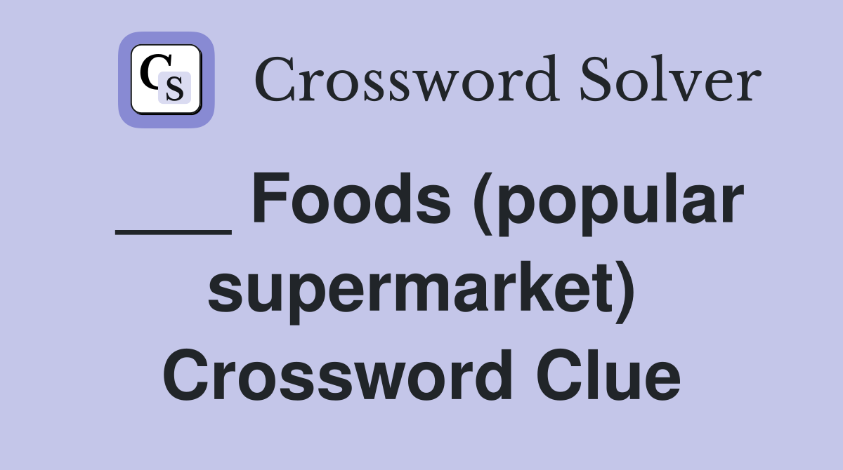 ___ Foods (popular supermarket) Crossword Clue