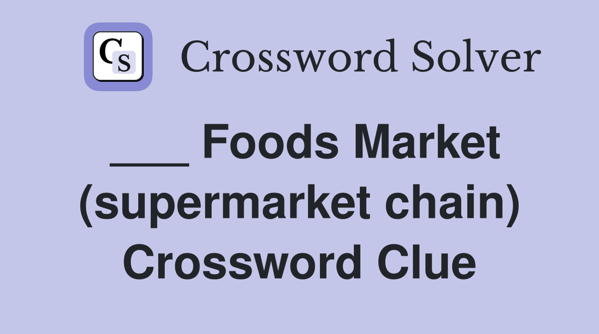 ___ Foods Market (supermarket chain) Crossword Clue