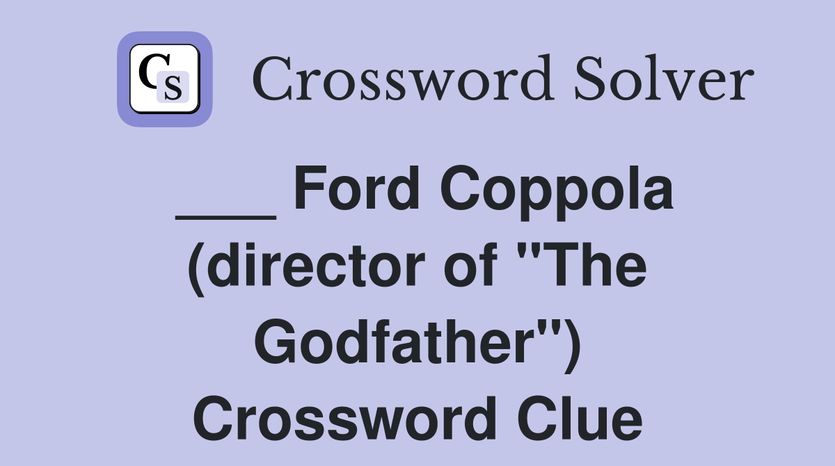 ___ Ford Coppola (director of "The Godfather") Crossword Clue
