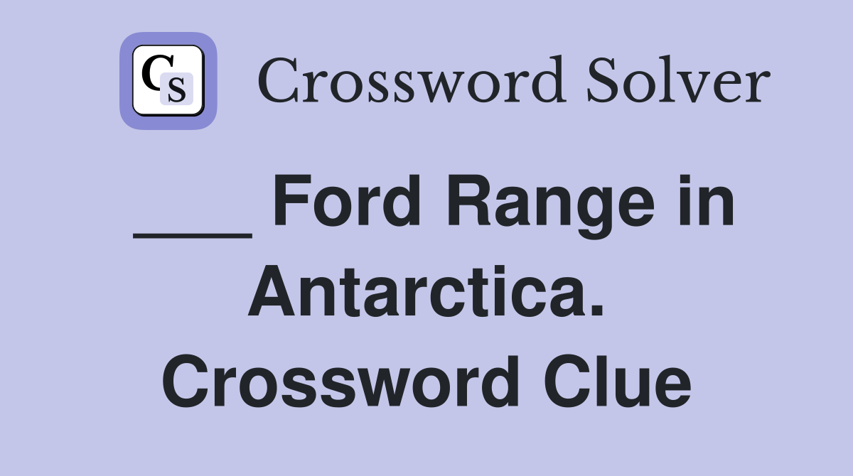 ___ Ford Range in Antarctica. Crossword Clue