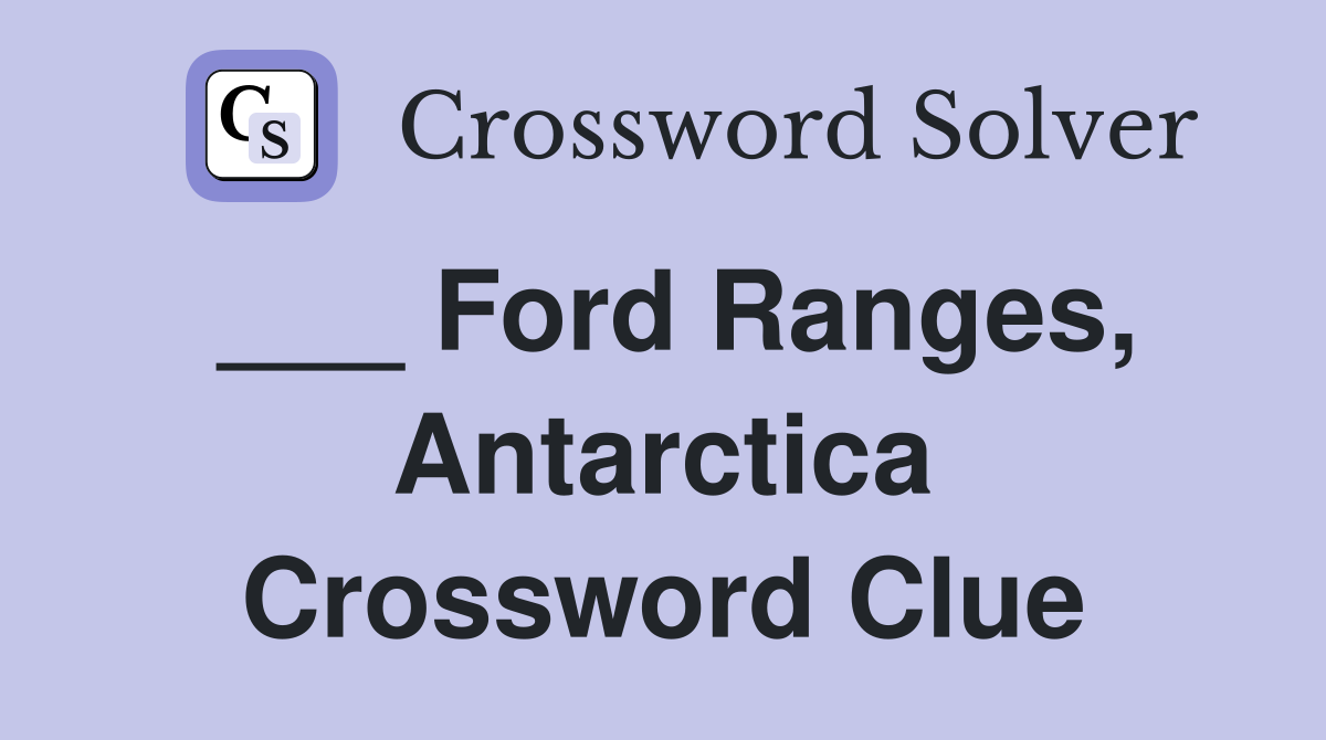 ___ Ford Ranges, Antarctica Crossword Clue