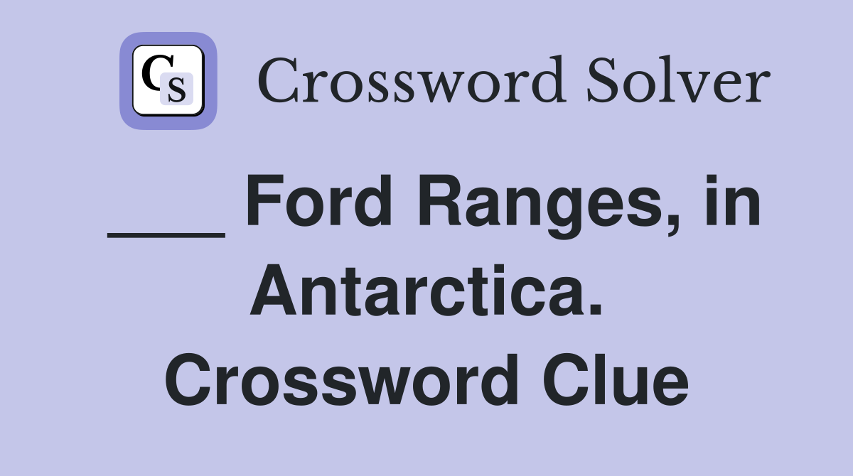 ___ Ford Ranges, in Antarctica. Crossword Clue