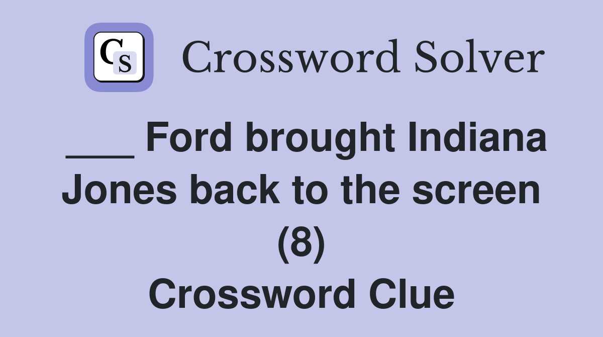 ___ Ford brought Indiana Jones back to the screen (8) Crossword Clue