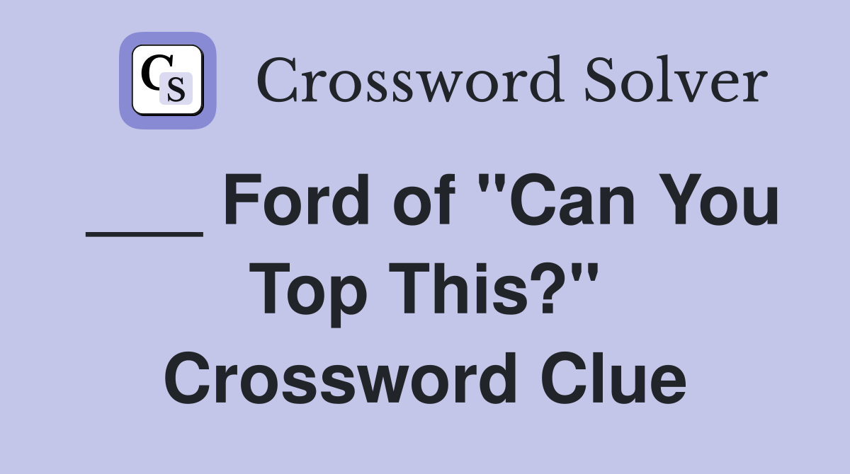 ___ Ford of "Can You Top This?" Crossword Clue