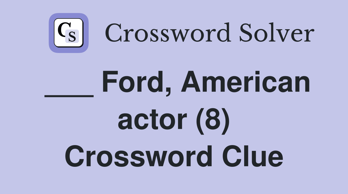 ___ Ford, American actor (8) Crossword Clue