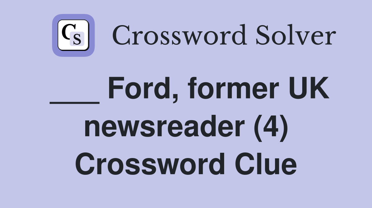 ___ Ford, former UK newsreader (4) Crossword Clue