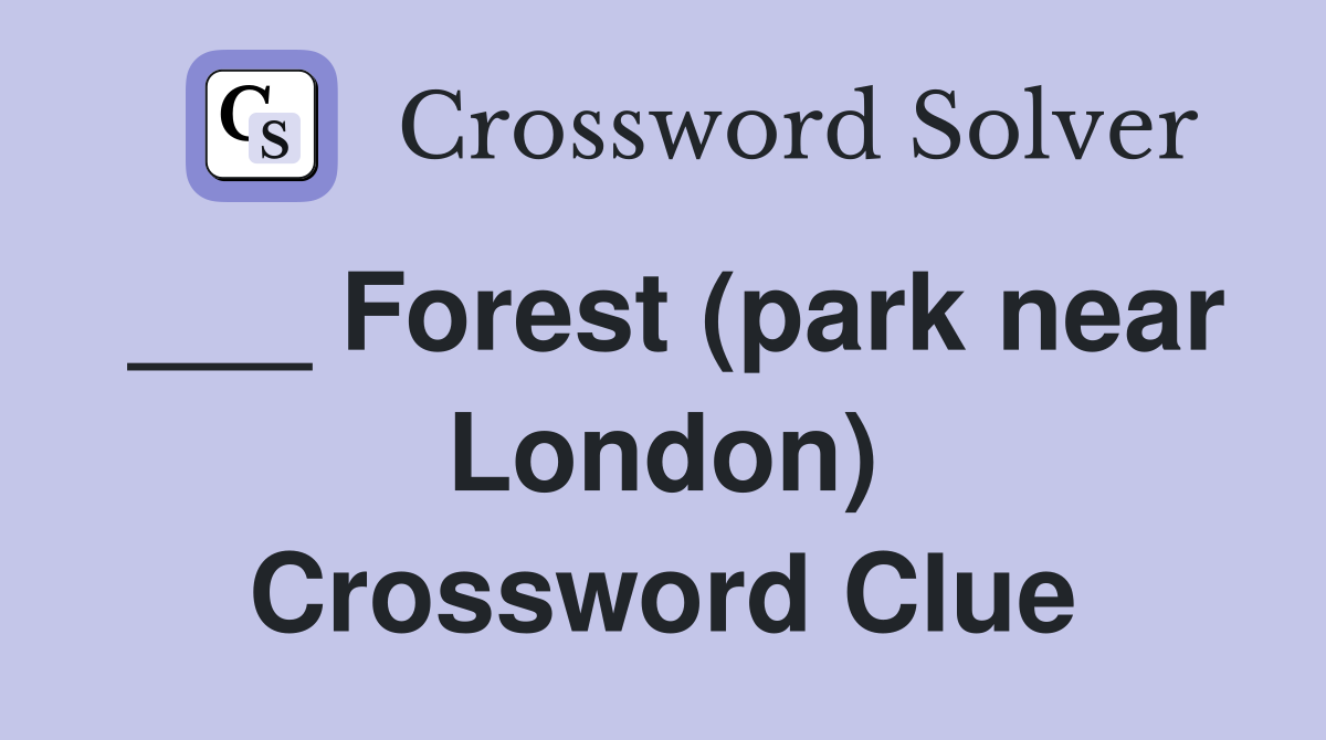 ___ Forest (park near London) Crossword Clue