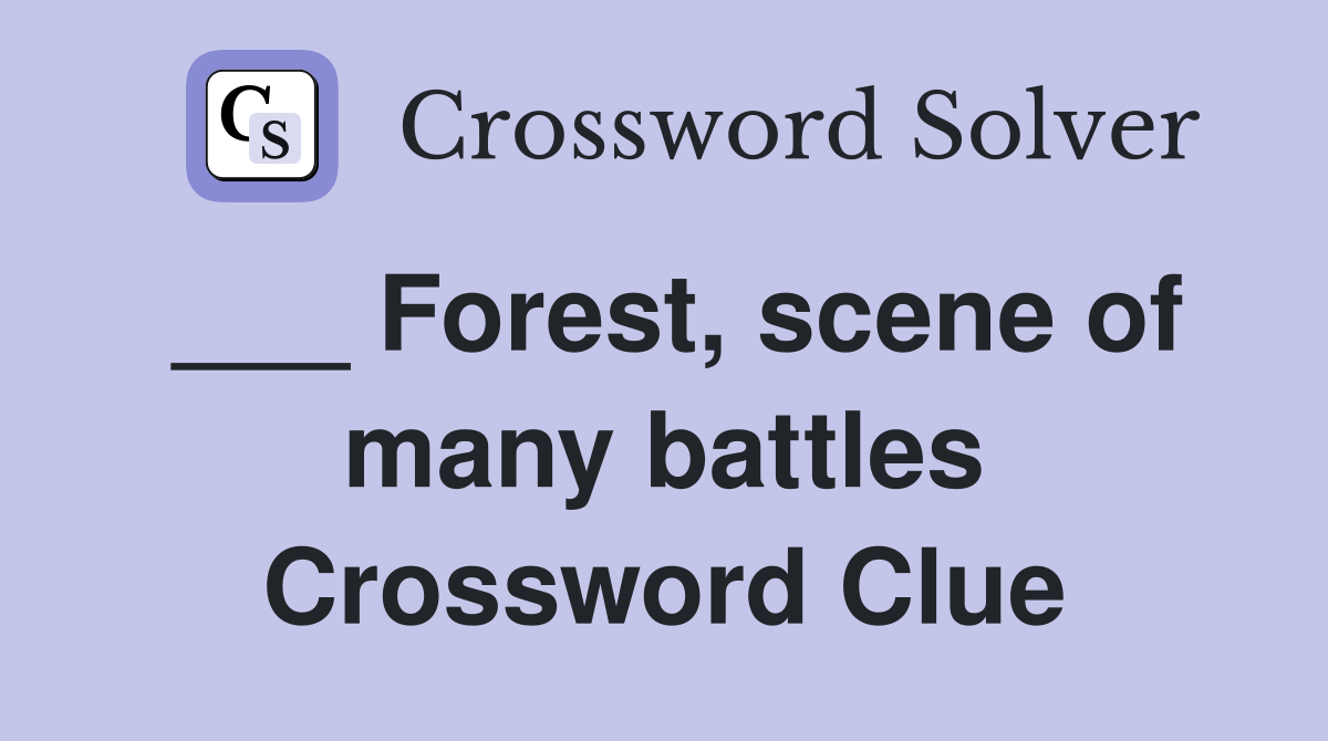 ___ Forest, scene of many battles Crossword Clue