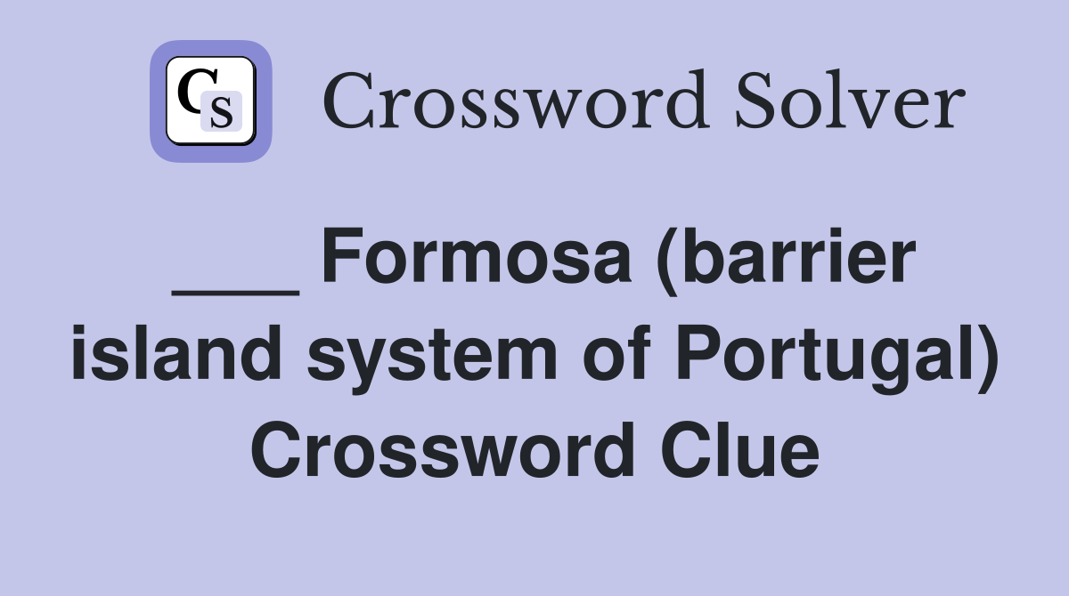 ___ Formosa (barrier island system of Portugal) Crossword Clue