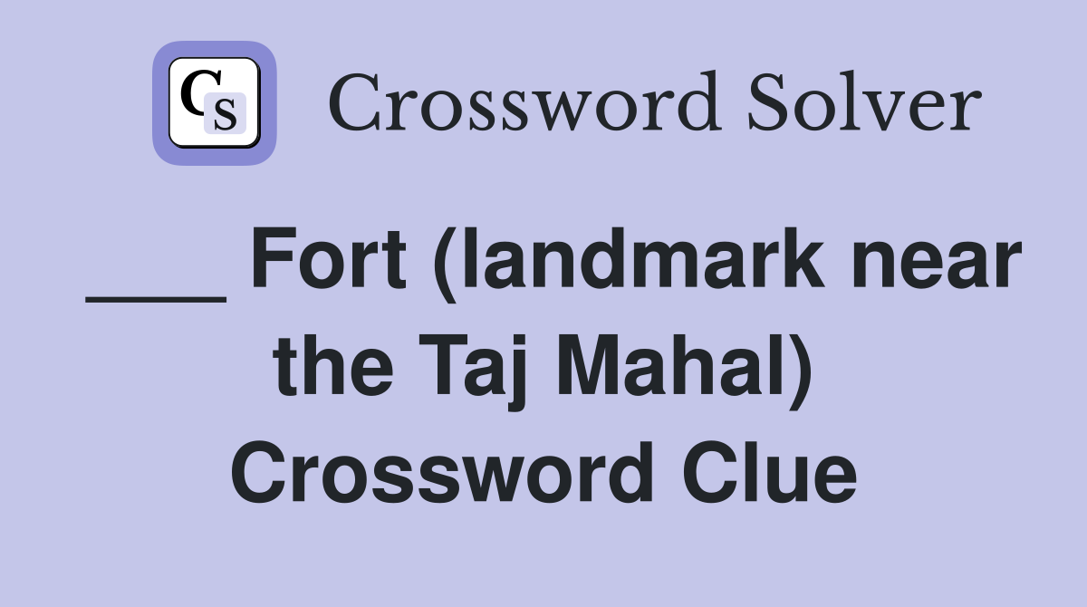___ Fort (landmark near the Taj Mahal) Crossword Clue