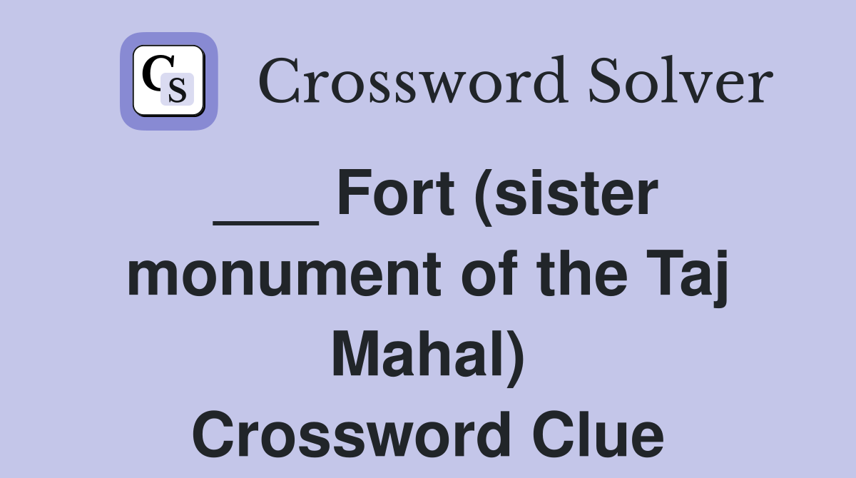 ___ Fort (sister monument of the Taj Mahal) Crossword Clue