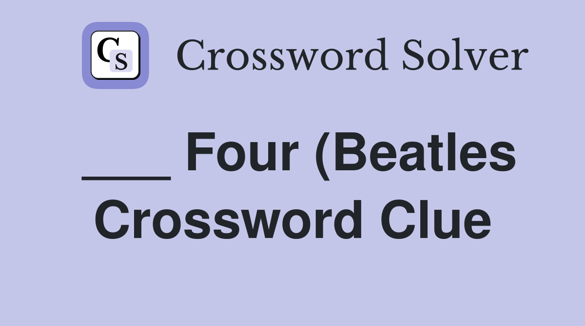 Four (Beatles) Crossword Clue Answers Crossword Solver Four (Beatles) Crossword Clue Answers Crossword Solver