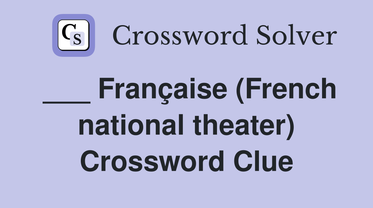 ___ Française (French national theater) Crossword Clue