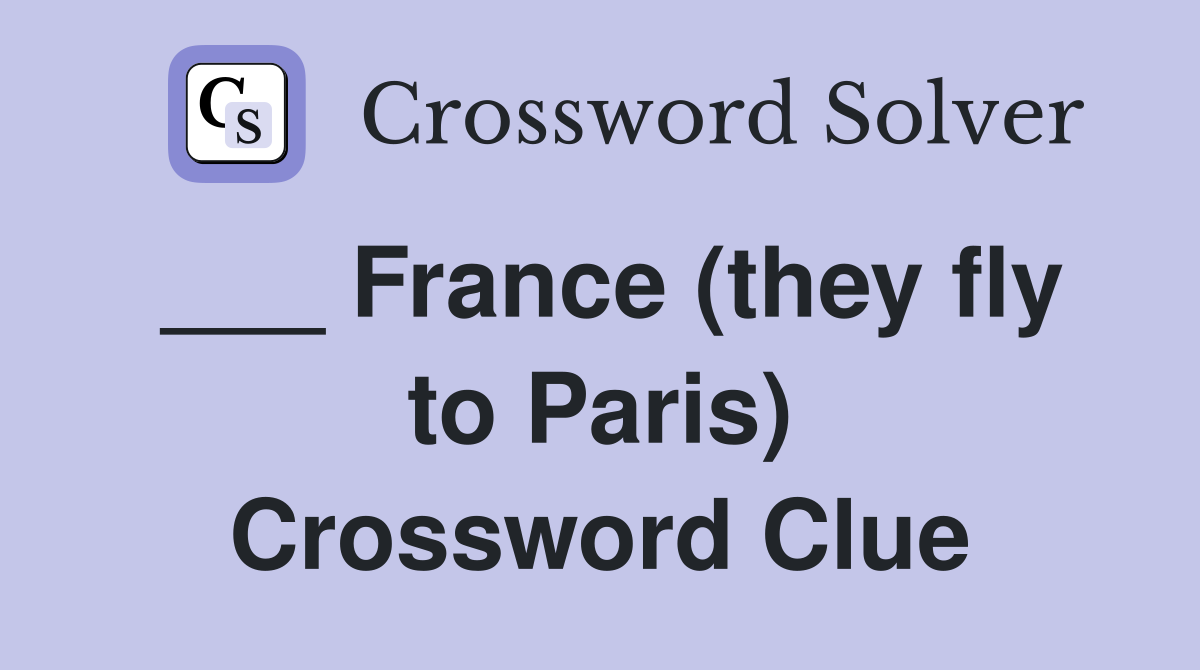 ___ France (they fly to Paris) Crossword Clue