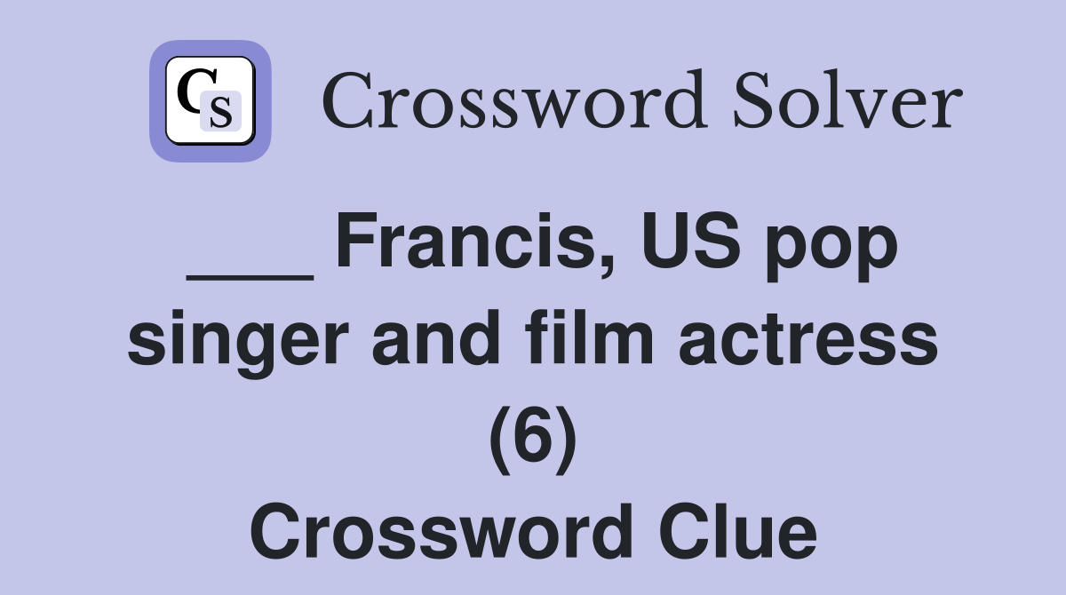___ Francis, US pop singer and film actress (6) Crossword Clue