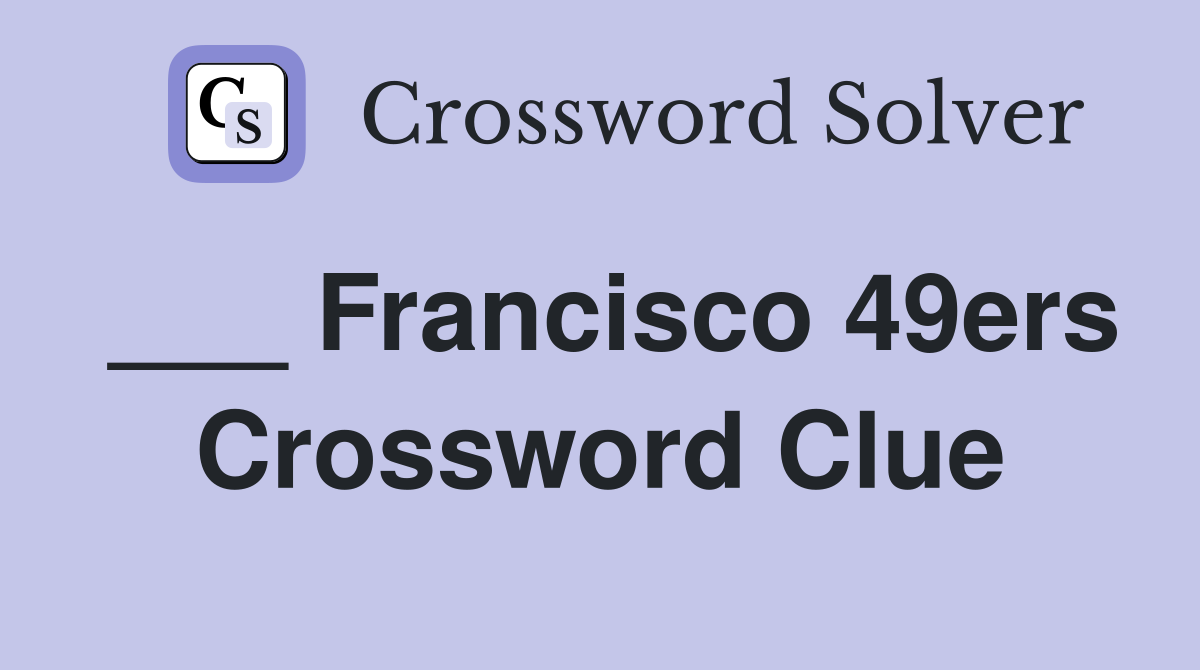 ___ Francisco 49ers Crossword Clue