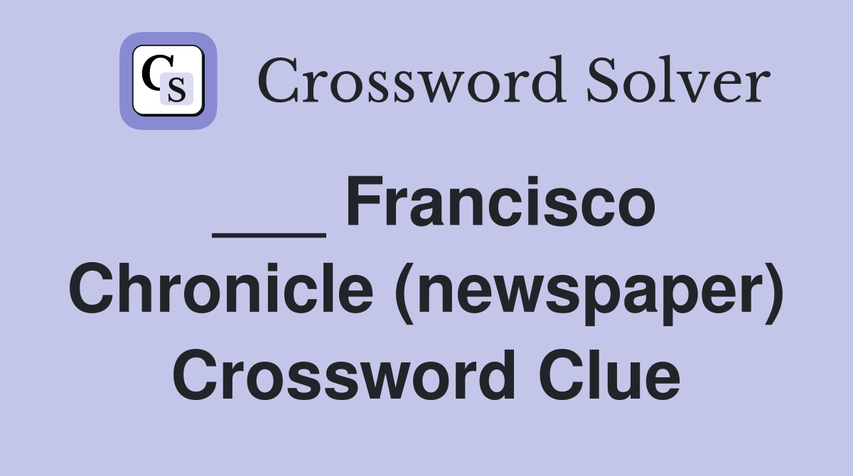 ___ Francisco Chronicle (newspaper) Crossword Clue