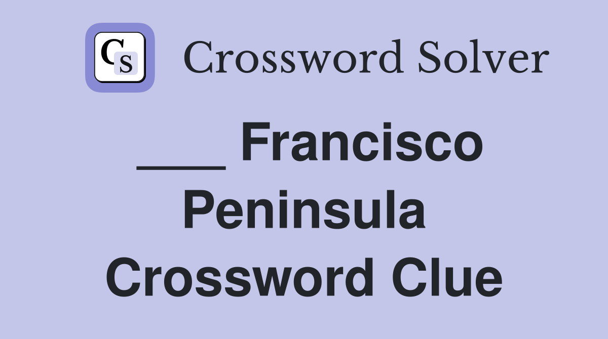 ___ Francisco Peninsula Crossword Clue