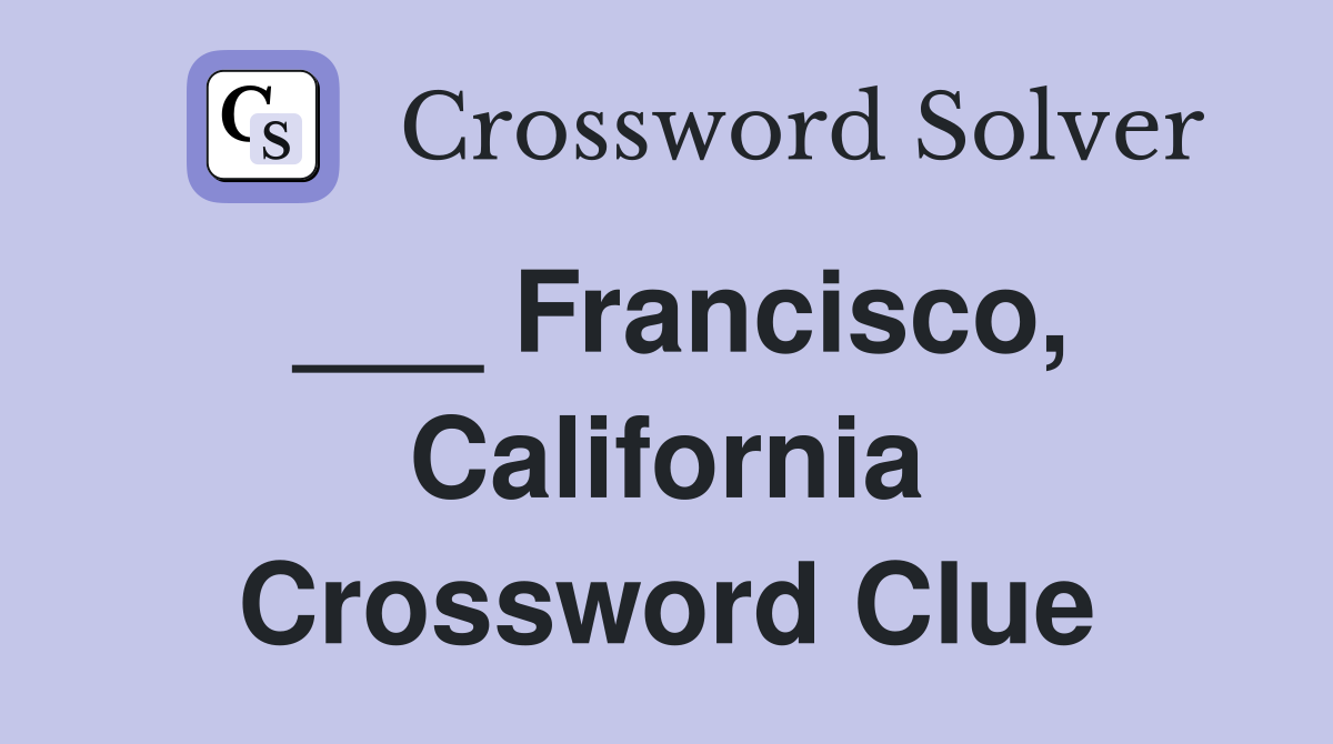 ___ Francisco, California Crossword Clue