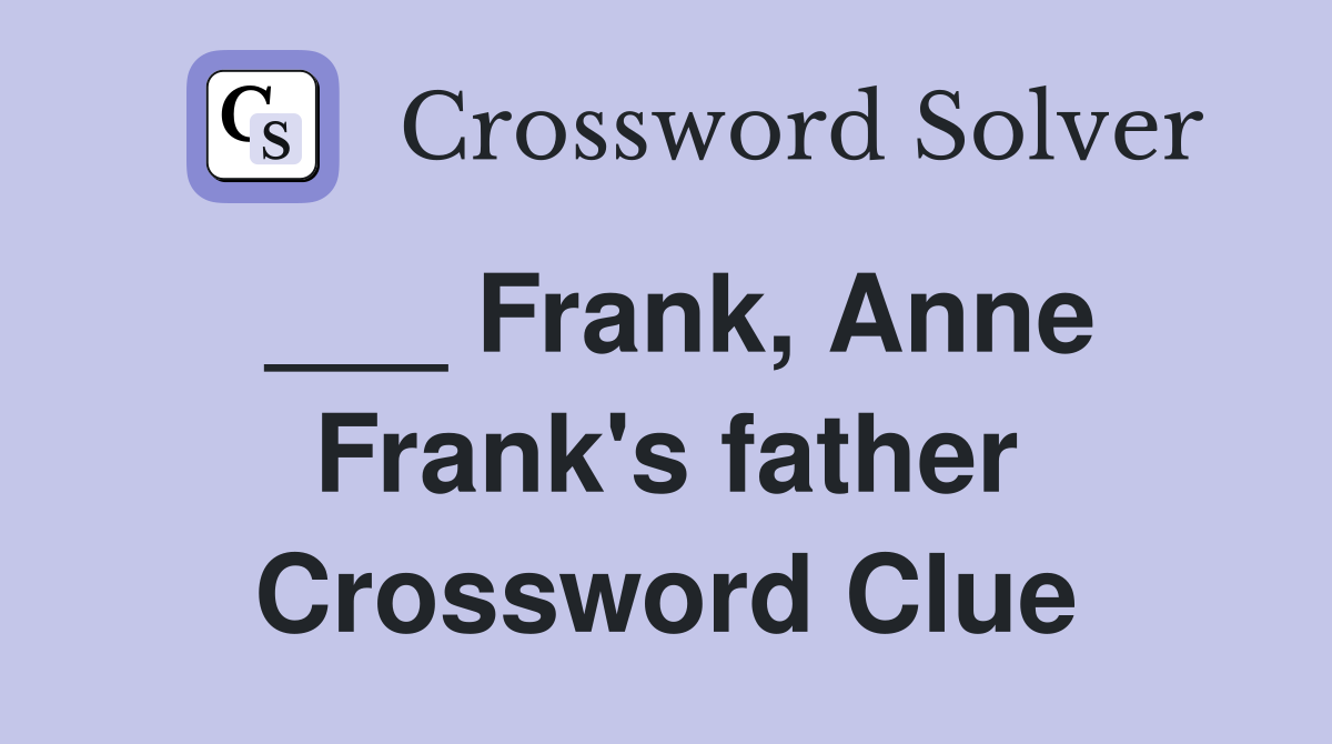 ___ Frank, Anne Frank's father Crossword Clue