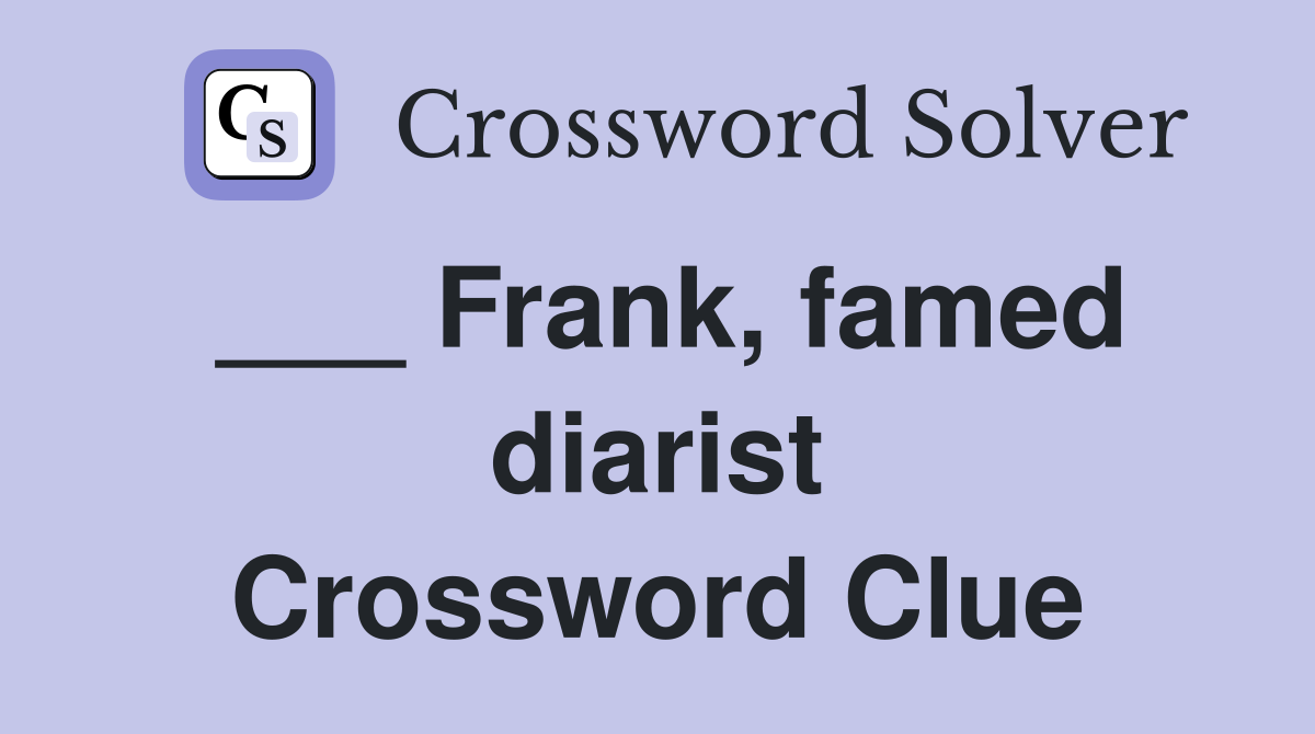 ___ Frank, famed diarist Crossword Clue